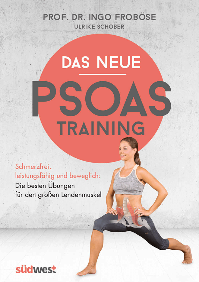 Das neue Psoas-Training: Schmerzfrei, leistungsfähig und beweglich: Die besten Übungen für den großen Lendenmuskel von Ingo Froböse