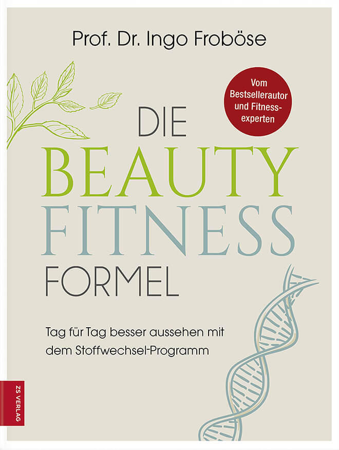 Die Beauty-Fitness-Formel: Tag für Tag besser aussehen mit dem Stoffwechsel-Programm von Ingo Froböse