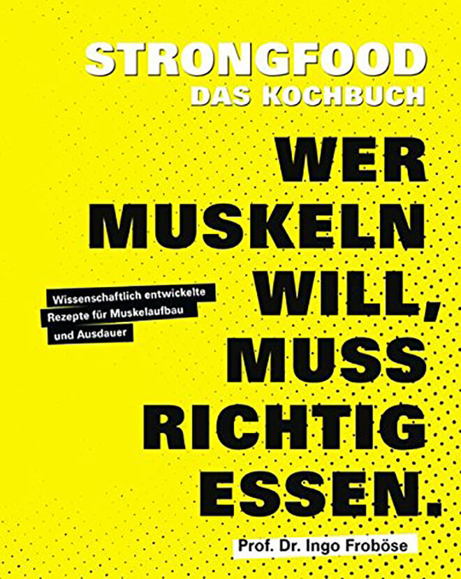 Strongfood - Das Kochbuch - Wer Muskeln will, muss richtig essen.